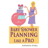 Baby Shower Planning Like A Pro: A Step-by-Step Guide on How to Plan & Host the Perfect Baby Shower. Baby Shower Themes, Games, Gifts Ideas, & Checkli