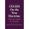 On the True Doctrine: A Discourse Against the Christians