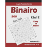 Binairo (Binary Puzzle): 500 Easy to Hard (12x12): Keep Your Brain Young