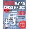 6000 Words Kriss Kross for Adults: 300 Interesting Puzzles, Easy, medium and hard levels