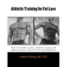 Athletic Training for Fat Loss: How to build a lean, athletic body and improve your sport & life performance