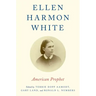 Ellen Harmon White: American Prophet