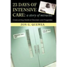 23 Days of Intensive Care: A Story of Miracles: Overcoming Medical Disorders and Tragedies