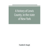 A history of Lewis County, in the state of New York: from the beginning of its settlement to the present time