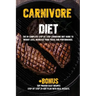 Carnivore diet: The #1 Beginners Guide to Weight loss, Increase Focus, Energy, Fight High Blood Pressure, Diabetes or Heal Digestive System.