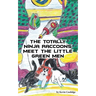 The Totally Ninja Raccoons Meet the Little Green Men