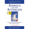 Animals and the Afterlife: True Stories of Our Best Friends' Journey Beyond Death