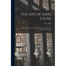 The Life of John Locke: With Extracts From His Correspondence, Journals, and Common-Place Books