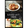 The Best Leaky Gut Diet: Delicious Healing Recipes to Improve Your Digestive / Gut Health: Meal Plan and Cookbook