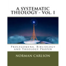 A SYSTEMATIC THEOLOGY - Vol. I: Prolegomena, Bibliology and Theology Proper