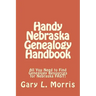 Handy Nebraska Genealogy Handbook: All You Need to Find Genealogy Resources for Nebraska FAST!
