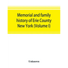 Memorial and family history of Erie County, New York (Volume I)