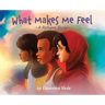 What Makes Me Feel - A Refugee Story: A Refugee Story