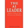 The AI Leader: Mastery of Humans and Machines in the Workplace
