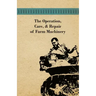 The Operation, Care, and Repair of Farm Machinery