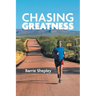 Chasing Greatness: Stories of Passion and Perseverance in Sport and in Life