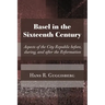 Basel in the Sixteenth Century: Aspects of the City Republic Before, During, and After the Reformation