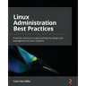 Linux Administration Best Practices: Practical solutions to approaching the design and management of Linux systems