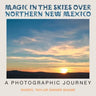 Magic in the Skies over Northern New Mexico: A Photographic Journey