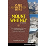One Best Hike: Mount Whitney: Everything You Need to Know to Successfully Hike California's Highest Peak
