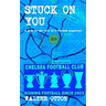 Stuck On You - a year in the life of a Chelsea supporter