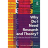Why Do I Need Research and Theory?: A Guide for Social Workers