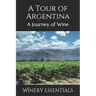 A Tour of Argentina: A Journey of Wine