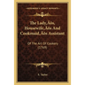 The Lady's, Housewife's And Cookmaid's Assistant: Of The Art Of Cookery (1769)