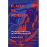 Player vs. Monster: The Making and Breaking of Video Game Monstrosity