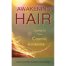 Awakening Hair: Caring for Your Cosmic Antenna