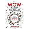 The WOW Factor Workplace: How to Create a Best Place to Work Culture
