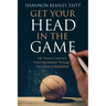 Get Your Head in the Game: Life Lessons Learned from My Mother Through the Game of Basketball