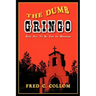 The Dumb Gringo