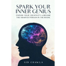 Spark Your Inner Genius: Expand Your Creativity & Become the Smartest Person in the Room