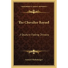 The Chevalier Bayard: A Study in Fading Chivalry