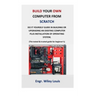 Build your own computer from scratch: Do it yourself guide in building or upgrading an existing computer plus installation of operating system, (The t