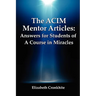 The ACIM Mentor Articles: Answers for Students of A Course in Miracles