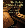 The Modern Witchcraft Guide: 2 Books in 1: Wicca For Beginners + Witchcraft For Beginners