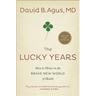 The Lucky Years: How to Thrive in the Brave New World of Health
