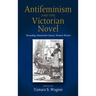 Antifeminism and the Victorian Novel: Rereading Nineteenth-Century Women Writers