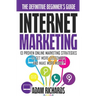 Internet Marketing: The Definitive Beginner's Guide: 13 Proven Online Marketing Strategies To Get More Customers And Make More Money