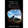 When Hope Overcame the Impossible - An epic story of a thirteen-year-old boy who refused the death sentence of brain cancer!
