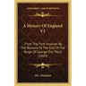 A History Of England V1: From The First Invasion By The Romans To The End Of The Reign Of George The Third (1829)