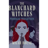 The Blanchard Witches: Prodigal Daughters