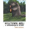 Milltown Mel: a Groundhog's Story