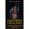 Vagus Nerve Healing: The Secrets to Overcome Anxiety and Ptsd With Stimulation Exercises (The Survival Guide to Vagus Nerve Healing and Self Hypnosis)