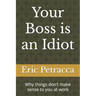 Your Boss is an Idiot: Why things don't make sense to you at work