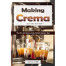 Making Crema: The Art and Science of the Perfect Espresso Shot