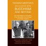 Thomas Merton's Encounter with Buddhism and Beyond: His Interreligious Dialogue, Inter-Monastic Exchanges, and Their Legacy
