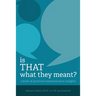 Is THAT What they Meant?: A book of practical communication insights